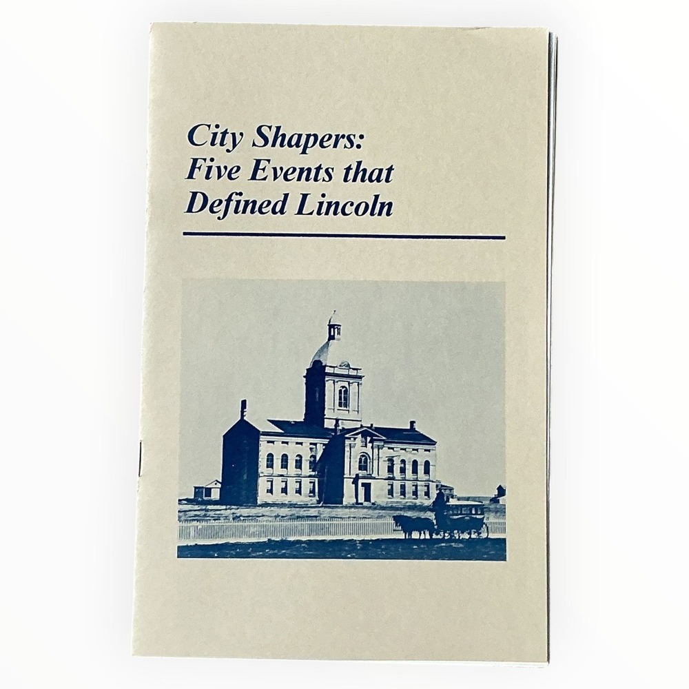 1987‎ City Shapers Five Events Defined Lincoln Nebraska Local History Booklet